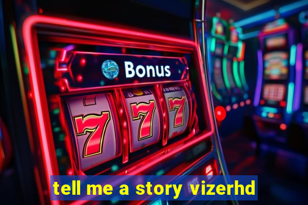 tell me a story vizerhd